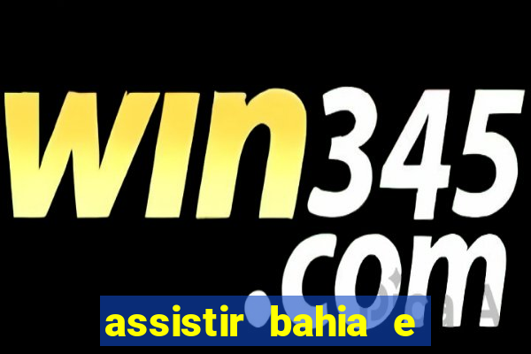 assistir bahia e flamengo multicanais